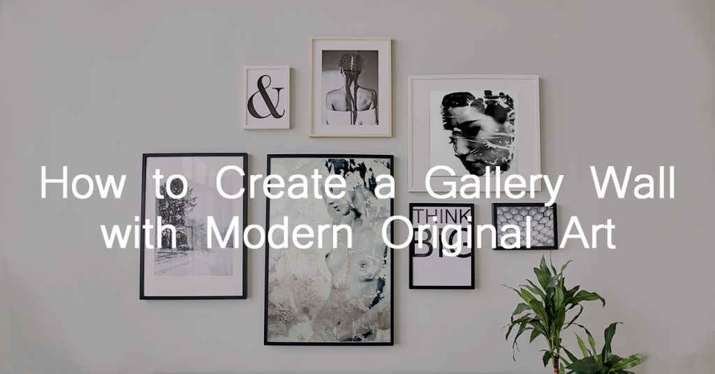 How to Create a Gallery Wall with Modern Original Art with text