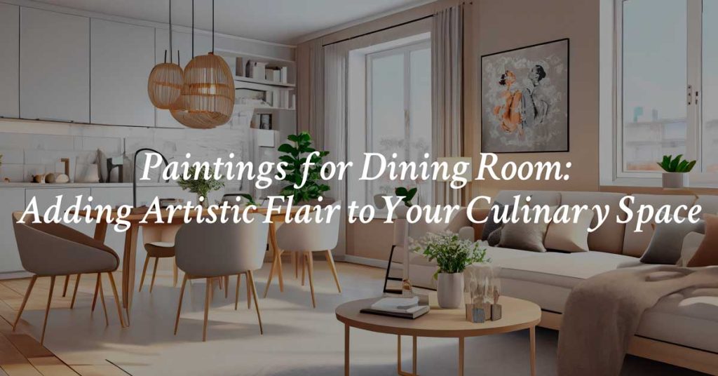 Paintings for Dining Room: Adding Artistic Flair to Your Culinary Space text