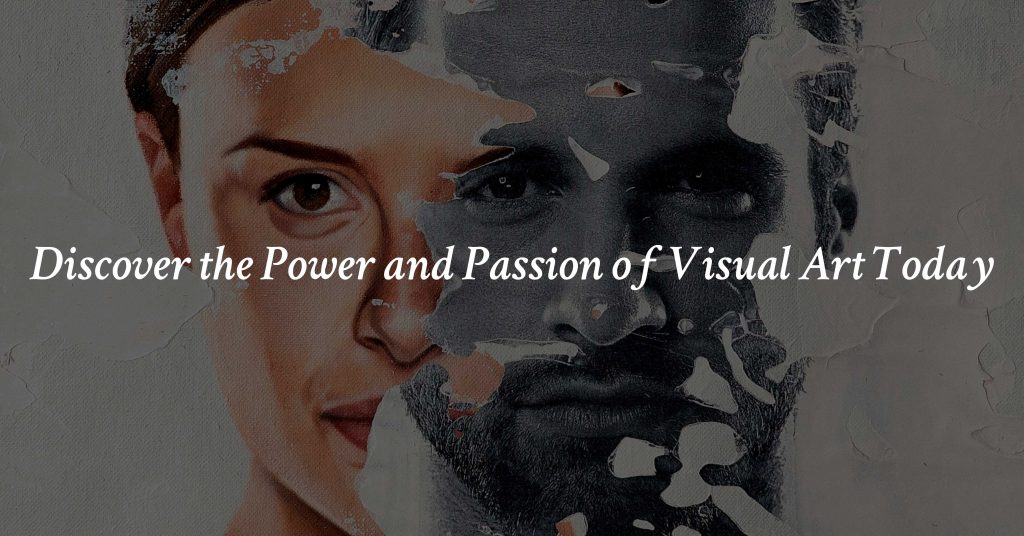 Discover the Power and Passion of Visual Art Today with text