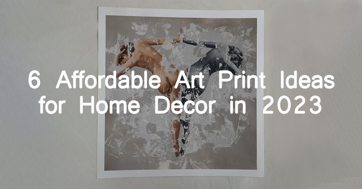 6 Affordable Art Print Ideas for Home Decor in 2023