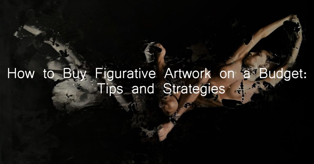 How to Buy Figurative Artwork on a Budget: Tips and Strategies