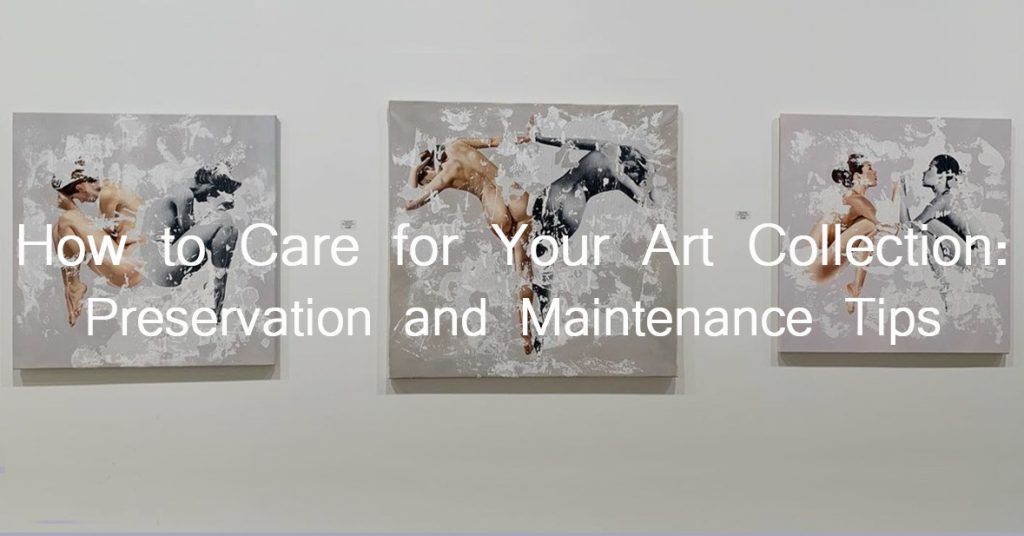 How to Care for Your Art Collection Preservation and Maintenance Tips with text