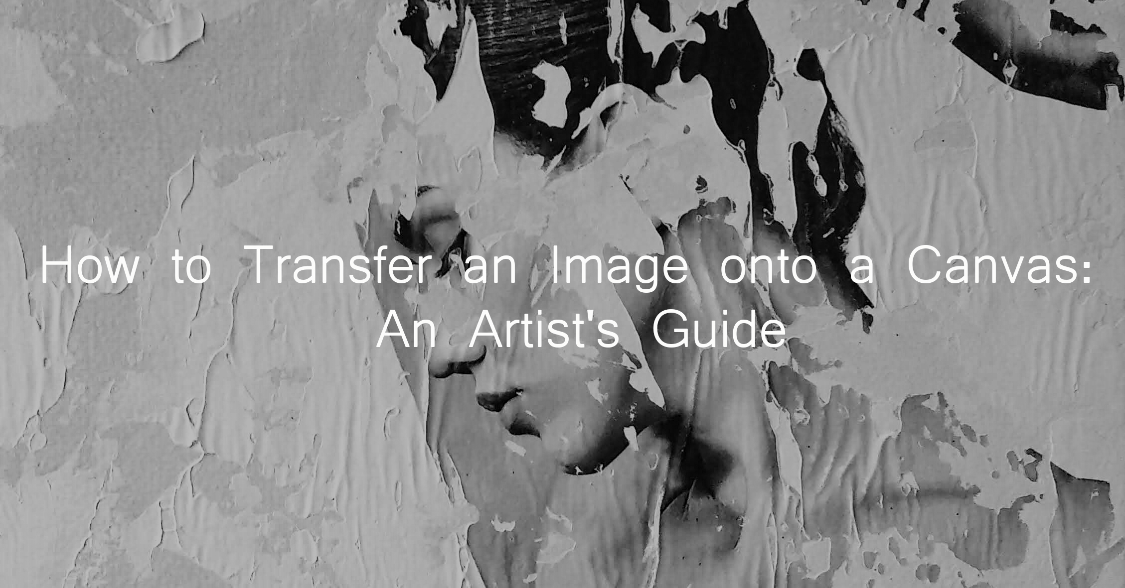 How to Transfer an Image onto a Canvas: An Artist's Guide with text