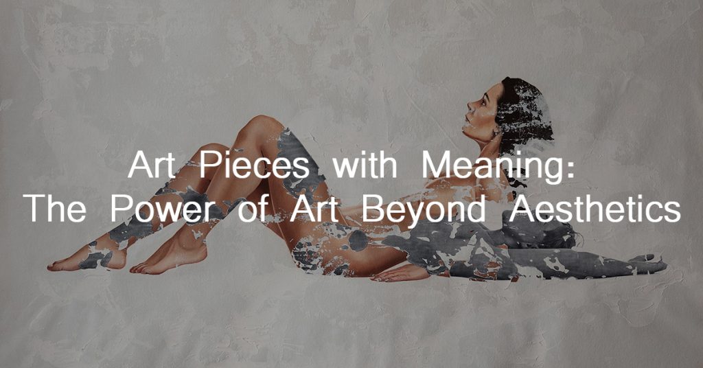 Art Pieces with Meaning: The Power of Art Beyond Aesthetics with text