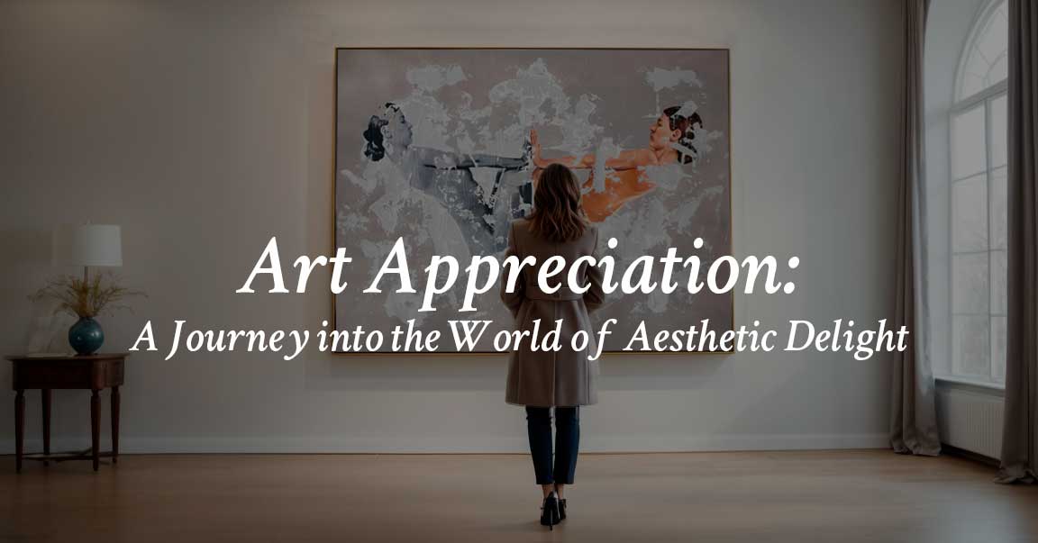 Art Appreciation: A Journey into the World of Aesthetic Delight with text